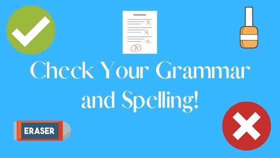 check your grammar and spelling