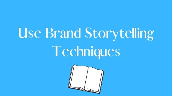 use brand storytelling techniques