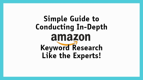 How to Do Amazon Keyword Research Like An Expert: An Easy Guide