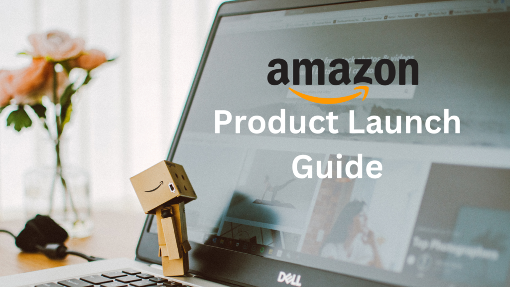 Amazon Product Launch Guide – Leading Strategies in 2024